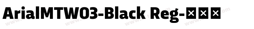 ArialMTW03-Black Reg字体转换 ArialMTW03-Black Reg字体转换